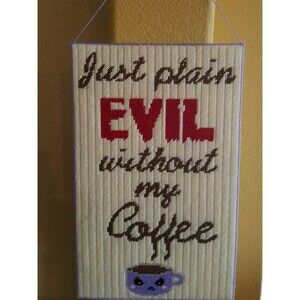 Coffee Sign "Just Plain Evil Without My Coffee"